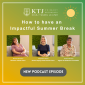 How to Have an Impactful Summer: Tips from KTJ's Experts How to Have an Impactful Summer: Tips from KTJ's Experts